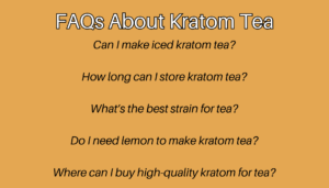 kratom tea questions: can I make iced kratom tea, how long can I store kratom tea, what's the best kratom strain for tea, do I need lemon to make kratom tea, where can I buy high quality kratom for tea?