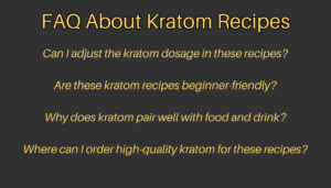 faq about kratom recipes